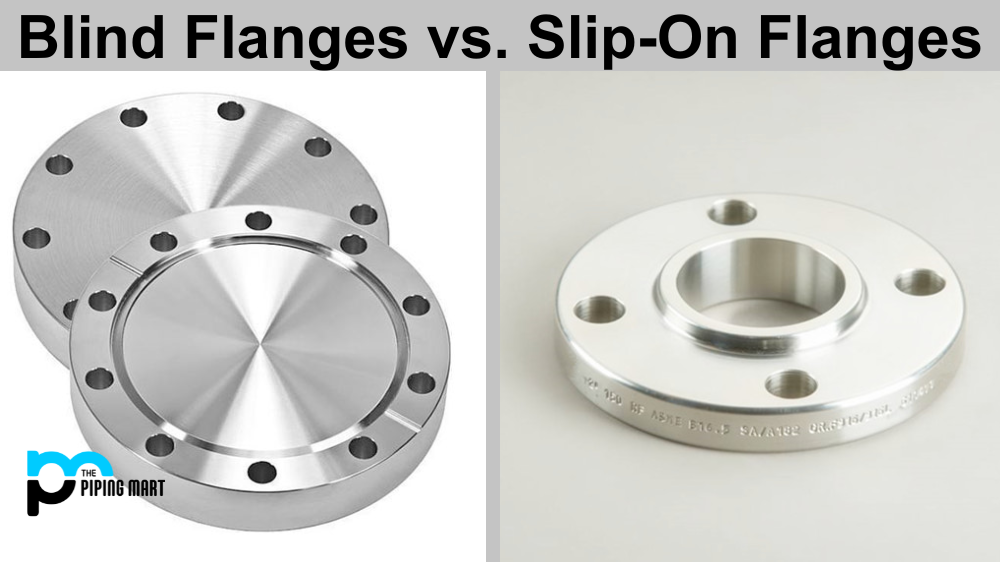 Blind Flanges vs. Slip-On Flanges: Differences in Applications and Attachment