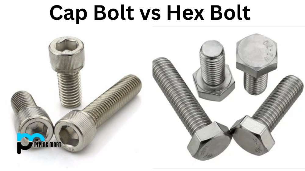 Cap Bolt Vs. Hex Bolt - What's the Difference?