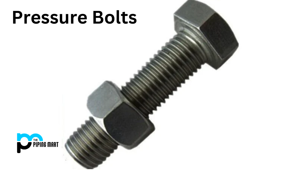 Choosing the Right Pressure Bolt: Material and Size Considerations