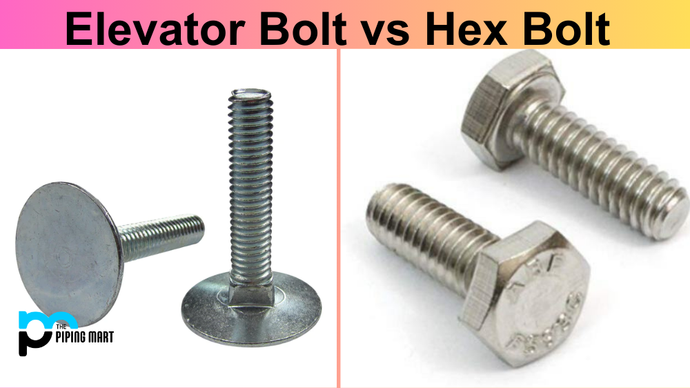 Elevator Bolt Vs. Hex Bolt - What's the Difference?