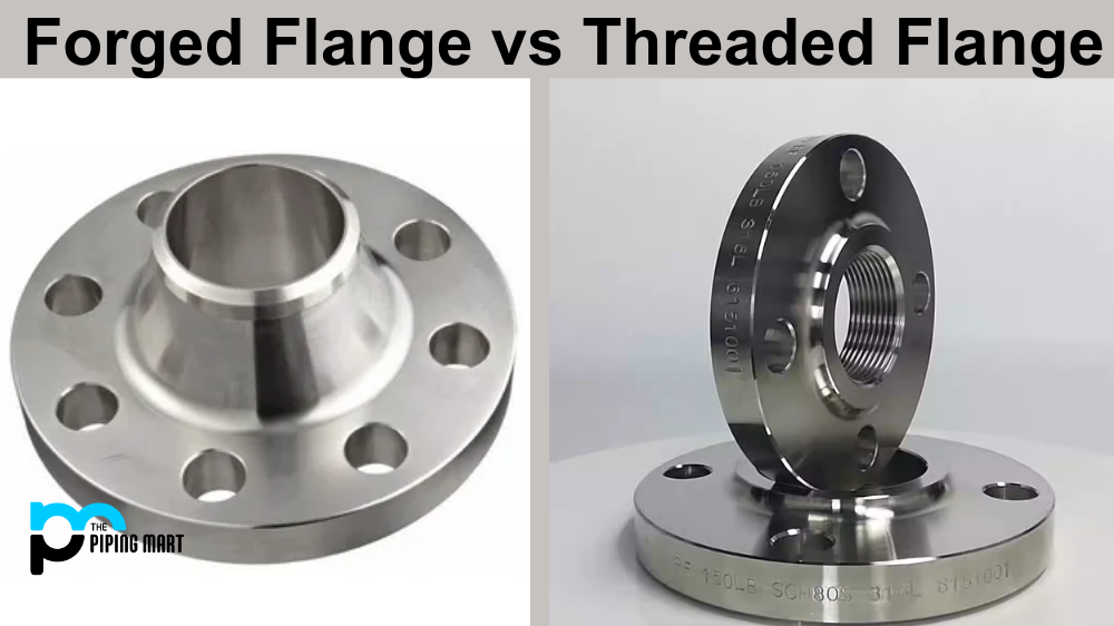Forged Flange vs Threaded Flange - What's the Difference?