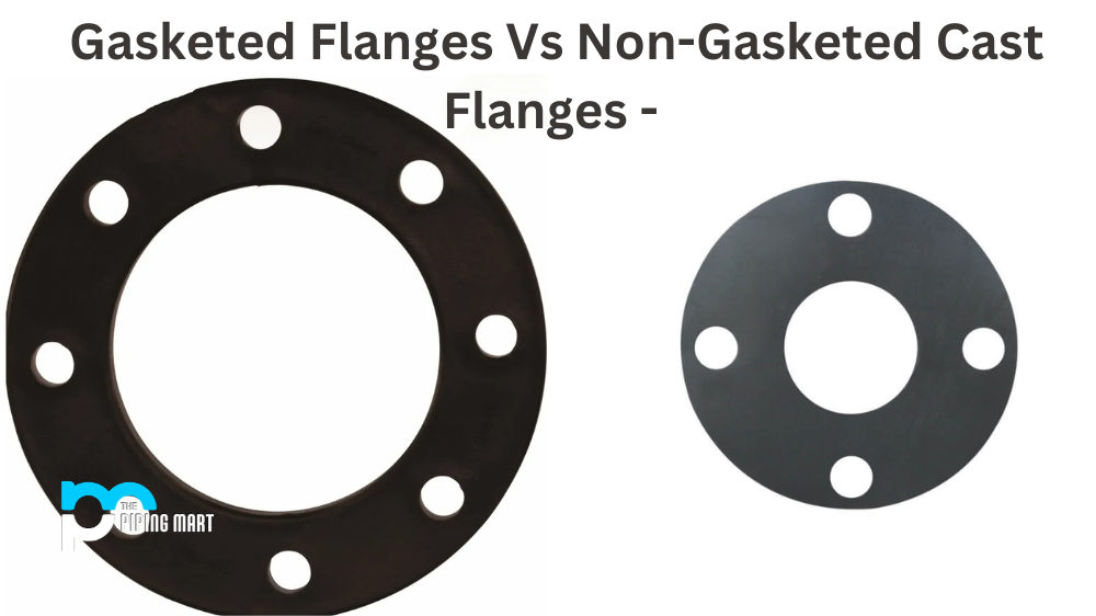 Gasketed Flanges Vs. Non-Gasketed Cast Flanges - What’s the Difference?
