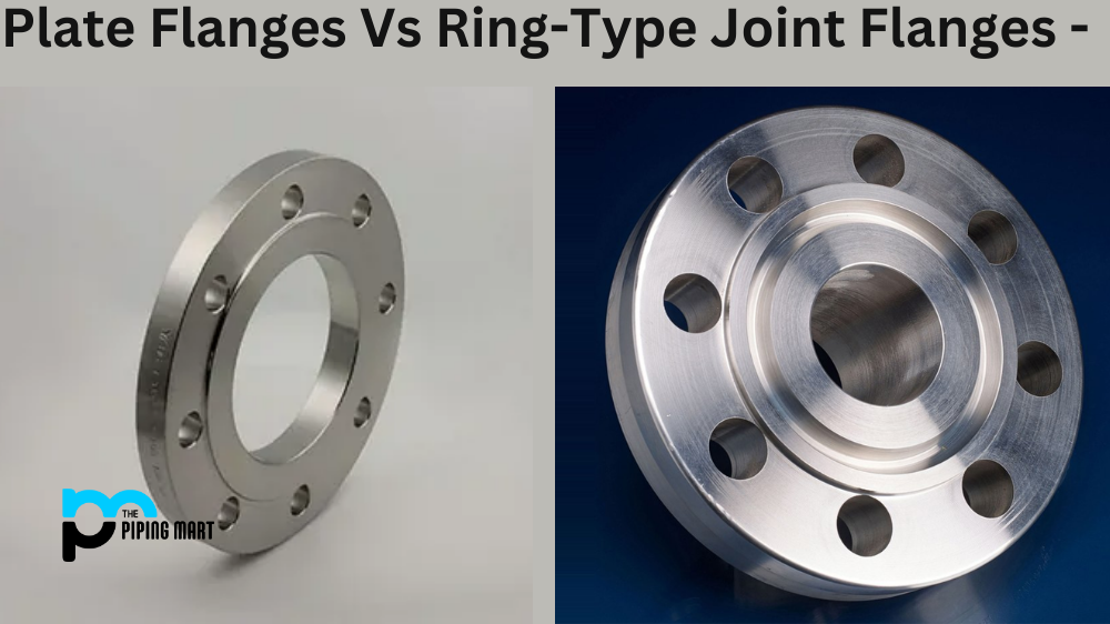 Plate Flanges Vs Ring Type Joint Flanges Whats the Difference