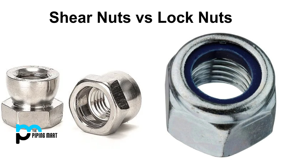 Shear Nuts Vs Lock Nuts - What’s the Difference?