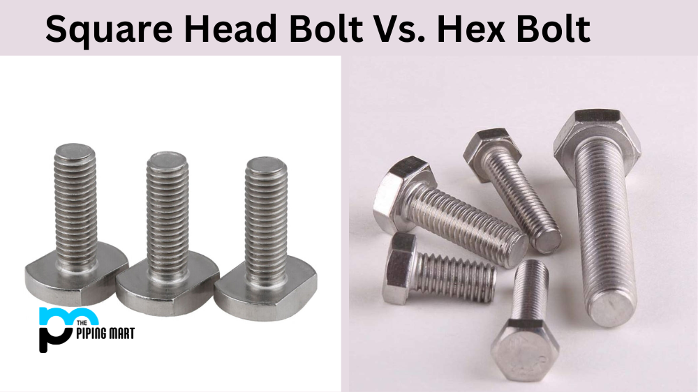 Square Head Bolt Vs. Hex Bolt - What’s the Difference
