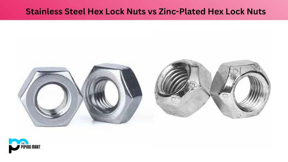 Stainless Steel Hex Lock Nuts vs Zinc-Plated Hex Lock Nuts