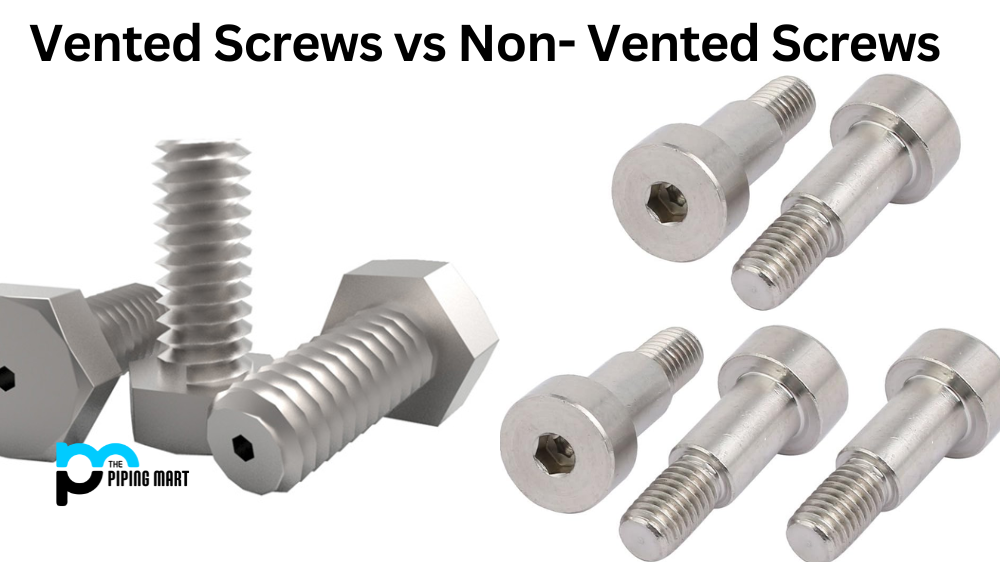 Vented Screws vs Non-vented Screws - What's the Difference